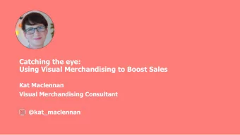 Catching the eye:  Using Visual Merchandising to Boost Sales  Kat Maclennan  Visual Merchandising