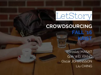LetStory  CROWDSOURCING  FALL 16  KAIST  Miroslav MASAT  Goh WEI XIANG  Oscar JOHANSSON  Liu