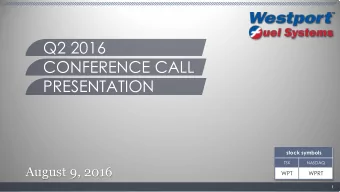 Q2 2016  CONFERENCE CALL  PRESENTATION  stock symbols  TSX  NASDAQ  August 9, 2016  WPT  WPRT  1