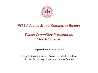 School Committee Presentation  March 11, 2020  Prepared and Presented by:  Jeffrey D. Sands,