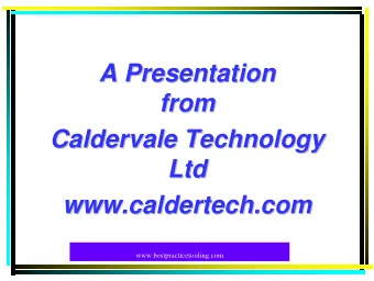 A Presentation  A Presentation  from  from  Caldervale Technology  Caldervale Technology  Ltd  Ltd