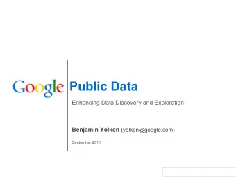 Public Data  Enhancing Data Discovery and Exploration Benjamin Yolken (yolken@google.com)