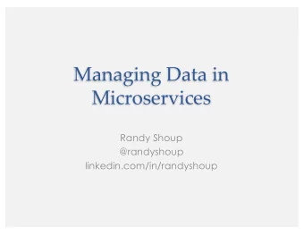 Managing Data in  Microservices  Randy Shoup  @randyshoup  linkedin.com/in/randyshoup  Background