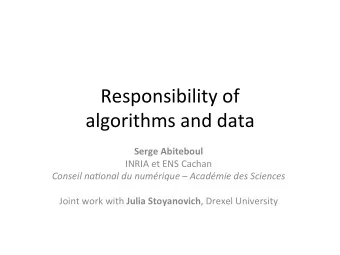 Responsibility  of      algorithms  and  data    Serge  Abiteboul    INRIA