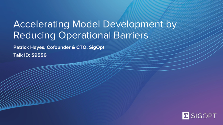 accelerating model development by reducing operational