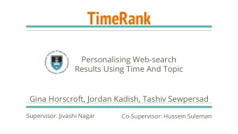 TimeRank  Personalising Web-search  Results Using Time And Topic  Gina Horscroft, Jordan Kadish,
