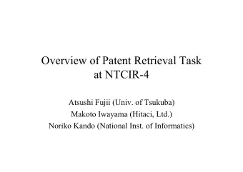 Overview of Patent Retrieval Task  at NTCIR-4  Atsushi Fujii (Univ. of Tsukuba)  Makoto Iwayama