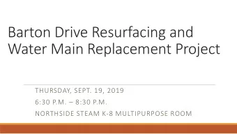 Barton Drive Resurfacing and  Water Main Replacement Project  THURSDAY, SEPT. 19, 2019  6:30 P.M.