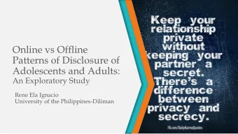 Online vs Offline  Patterns of Disclosure of  Adolescents and Adults:  An Exploratory Study  Rene