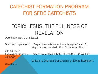 CATECHIST FORMATION PROGRAM  FOR SFDC CATECHISTS  TOPIC: JESUS, THE FULLNESS OF  REVELATION