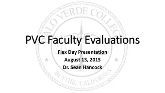 PVC Faculty Evaluations  Flex Day Presentation  August 13, 2015  Dr. Sean Hancock  AGENDA  The