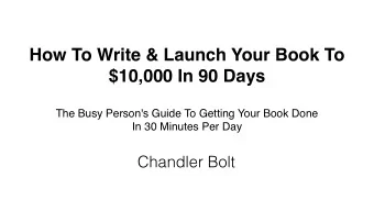 How To Write &amp; Launch Your Book To  $10,000 In 90 Days The Busy Person's Guide To Getting Your