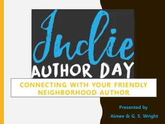NEIGHBORHOOD AUTHOR  Presented by  Aimee &amp; G. S. Wright  WHAT IS AN  INDIE AUTHOR?  IAD  2016