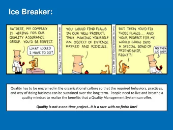 Ice Breaker:  Quality has to be engrained in the organizational culture so that the required