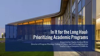 In It for the Long Haul:  Prioritizing Academic Programs  Presented by Charles Kreitzer, M.Ed