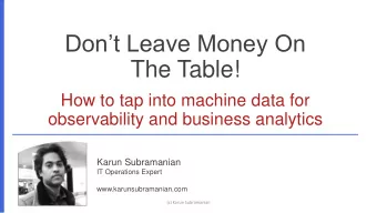 The Table!  How to tap into machine data for  observability and business analytics  Karun