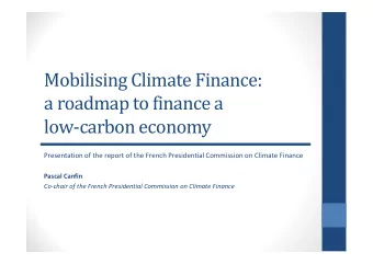 Mobilising Climate Finance:  a roadmap to finance a  low-carbon economy  Presentation of the report