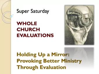 Super Saturday  WHOLE  CHURCH  EVALUATIONS  Holding Up a Mirror:  Provoking Better Ministry