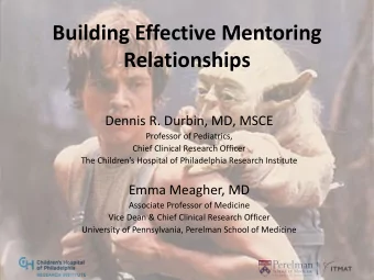 Building Effective Mentoring  Relationships  Dennis R. Durbin, MD, MSCE  Professor of Pediatrics,