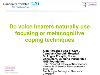 Do voice hearers naturally use  focusing or metacognitive  coping techniques  Alan Howard, Head of