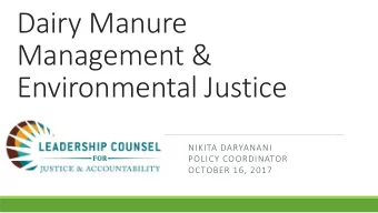 Dairy Manure  Management &amp;  Environmental Justice  NIKITA DARYANANI  POLICY COORDINATOR