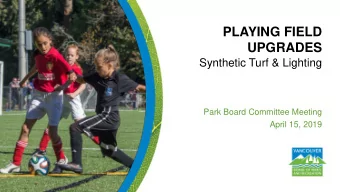 UPGRADES  Synthetic Turf &amp; Lighting  Park Board Committee Meeting  April 15, 2019  PRESENTATION