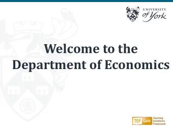 Welcome to the  Department of Economics  Running order  Welcome by Head of Department
