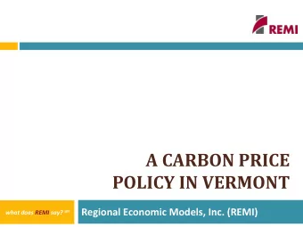 POLICY IN VERMONT  Regional Economic Models, Inc. (REMI) what does REMI say? sm what does REMI say?