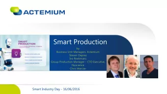 Smart Production  by  Business Unit Managers, Actemium  Steven Deprez  Ivo Reekmans Group
