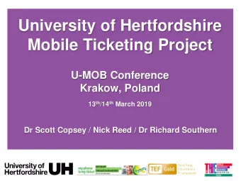 University of Hertfordshire  Mobile Ticketing Project  U-MOB Conference  Krakow, Poland 13 th /14