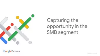 Capturing the  opportunity in the  SMB segment Proprietary + Confidential  Proprietary +