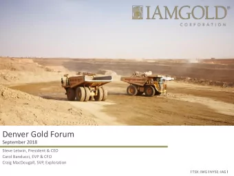 Denver Gold Forum  September 2018  Steve Letwin, President &amp; CEO  Carol Banducci, EVP &amp; CFO
