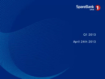 Q1 2013  April 24th 2013  Q1  2 0 1 3  SpareBank 1  SMN intends to be am ong the  best perform ing