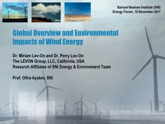 Global Overview and Environmental  Impacts of Wind Energy  Dr. Miriam Lev-On and Dr. Perry Lev-On