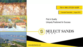 First in Quality  Uniquely Positioned for Success  www.selectsands.com  TSX-V: SNS | OTCQX: SLSDF