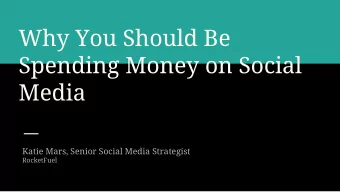 Why You Should Be  Spending Money on Social  Media  Katie Mars, Senior Social Media Strategist