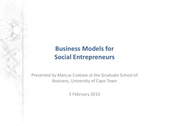 Social Entrepreneurs  Presented by Marcus Coetzee at the Graduate School of  Business, University
