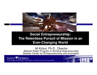 Social Entrepreneurship:  Social Entrepreneurship:  The Relentless Pursuit of Mission in an  The