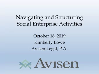 Navigating and Structuring  Social Enterprise Activities  October 18, 2019  Kimberly Lowe  Avisen