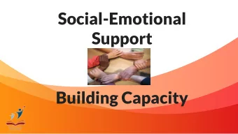 Social-Emotional  Support  Building Capacity  Introduce Staff Melanie Daniel- Supervisor of Student