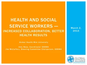 HEALTH AND SOCIAL SERVICE WORKERS   March 2,  INCREASED COLLABORATION, BETTER  2015 HEALTH