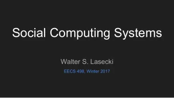 Social Computing Systems  Walter S. Lasecki  EECS 498, Winter 2017  Today    What is Social