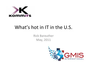 Whats hot in IT in the U.S. Rick Bareuther May, 2011 Technologies You Can't Afford to Ignore Top
