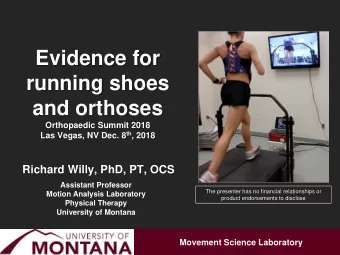 Evidence for  running shoes  and orthoses  Orthopaedic Summit 2018 Las Vegas, NV Dec. 8 th , 2018