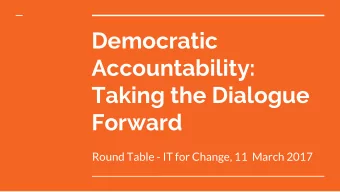 Democratic  Accountability:  Taking the Dialogue  Forward  Round Table - IT for Change, 11  March