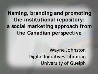 Wayne Johnston Digital Initiatives Librarian University of Guelph  Social marketing  Naming,