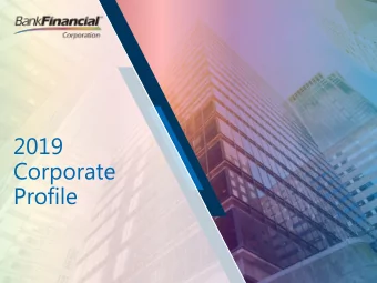 2019  Corporate  Profile Forward Looking Statements  This Presentation contains, and the periodic