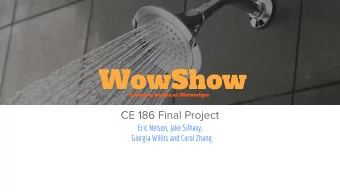WowShow  Formerly known as Showerlyze  CE 186 Final Project  Eric Nelson, Jake Silhavy,  Giorgia