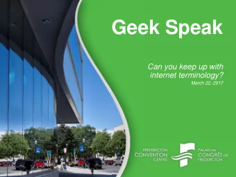 Geek Speak  Can you keep up with  internet terminology?  March 22, 2017  Agenda  1.  Fun Facts  2.