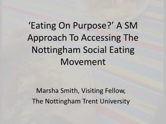 Eating On Purpose? A SM  Approach To Accessing The  Nottingham Social Eating  Movement